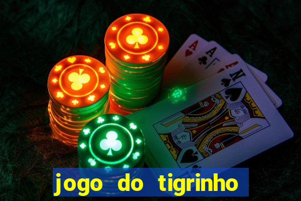 jogo do tigrinho sem deposito